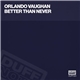 Orlando Vaughan - Better Than Never